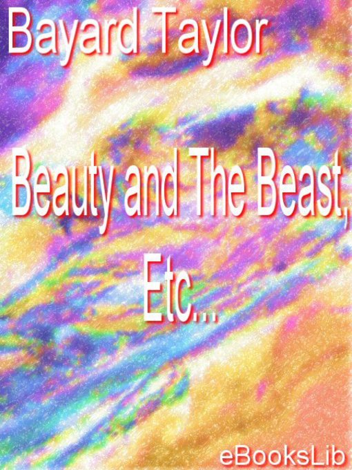 Title details for Beauty and The Beast, Etc. by Bayard Taylor - Available